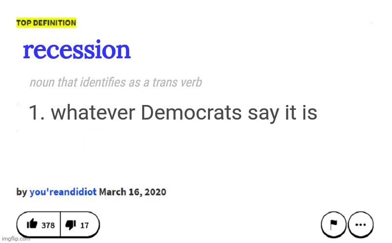 Lol | recession; noun that identifies as a trans verb; 1. whatever Democrats say it is | image tagged in blank urban dictionary,politics,definition,liberal hypocrisy,leftists,funny | made w/ Imgflip meme maker