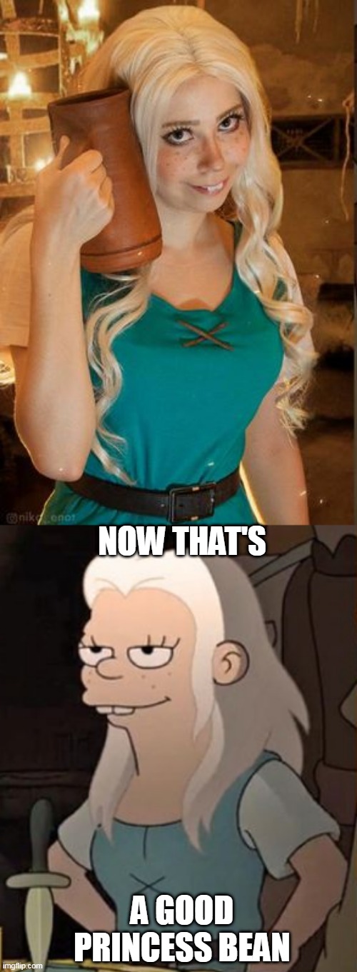 BEAN IN REAL LIFE! |  NOW THAT'S; A GOOD PRINCESS BEAN | image tagged in disenchantment,princess bean,cosplay | made w/ Imgflip meme maker