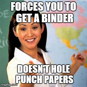 scumbag teacher | FORCES YOU TO GET A BINDER DOESN'T HOLE PUNCH PAPERS | image tagged in scumbag teacher,AdviceAnimals | made w/ Imgflip meme maker