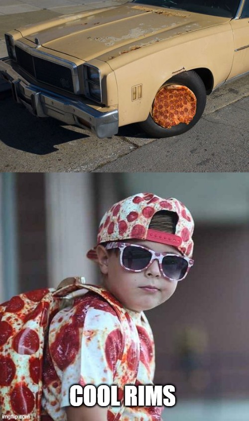 PIZZA HUBCAPS? |  COOL RIMS | image tagged in pizza,pizza fail,cars,car | made w/ Imgflip meme maker