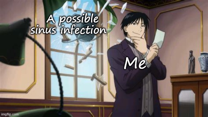 Makes me wanna die ong | A possible sinus infection; Me | image tagged in a moment before disaster | made w/ Imgflip meme maker
