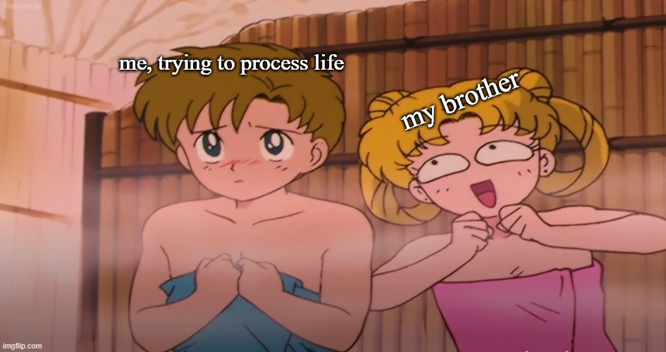 Anyone else here got that older brother who treats you like absolute bullsh*t? Cuz i do :c | me, trying to process life; my brother | image tagged in sailor moon,siblings,memes | made w/ Imgflip meme maker
