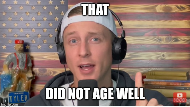 THAT DID NOT AGE WELL | made w/ Imgflip meme maker