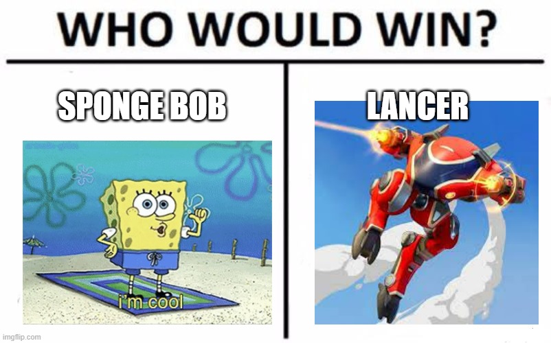 Who Would Win? | SPONGE BOB; LANCER | image tagged in memes,who would win | made w/ Imgflip meme maker