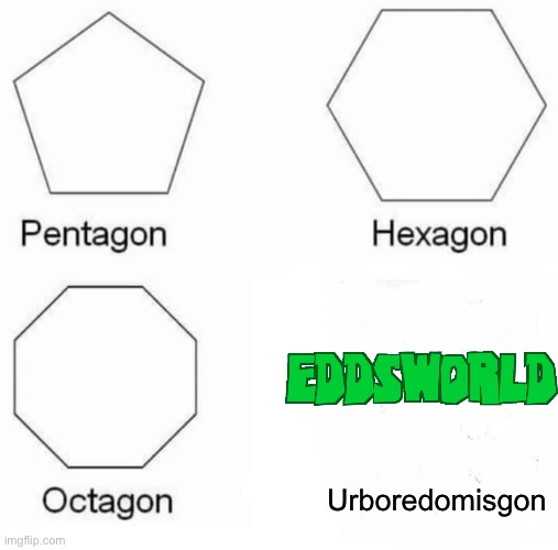 Urboredomisgon | Urboredomisgon | image tagged in memes,pentagon hexagon octagon | made w/ Imgflip meme maker