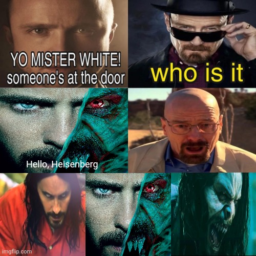 Morbius | Hello, Heisenberg | image tagged in yo mister white someone s at the door,memes,breaking bad,morbius,crossover,it's morbin time | made w/ Imgflip meme maker