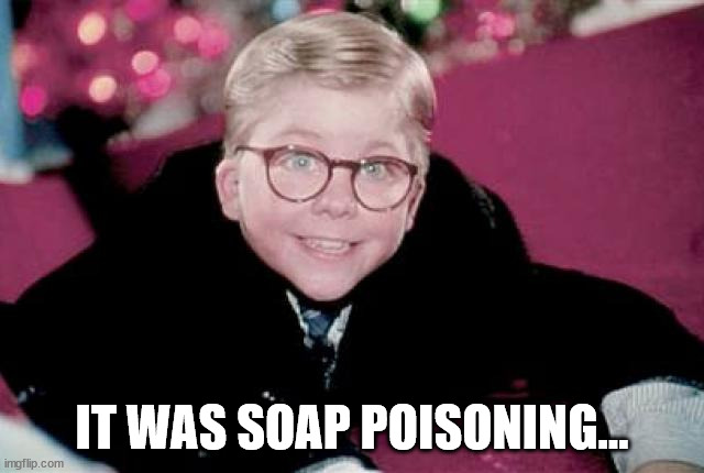 IT WAS SOAP POISONING... | made w/ Imgflip meme maker