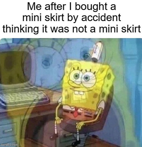 I feel stupid | image tagged in spongebob screaming inside | made w/ Imgflip meme maker