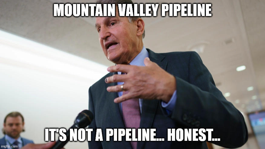 Pipeline... nah... | MOUNTAIN VALLEY PIPELINE; IT'S NOT A PIPELINE... HONEST... | image tagged in democrat,hypocrisy,liberal hypocrisy | made w/ Imgflip meme maker