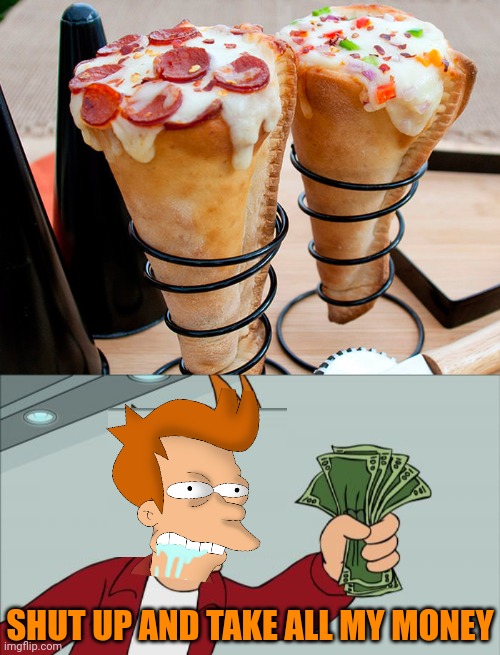 PIZZA, ICE CREAM STYLE! | SHUT UP AND TAKE ALL MY MONEY | image tagged in memes,shut up and take my money fry,pizza,pizza time,ice cream | made w/ Imgflip meme maker