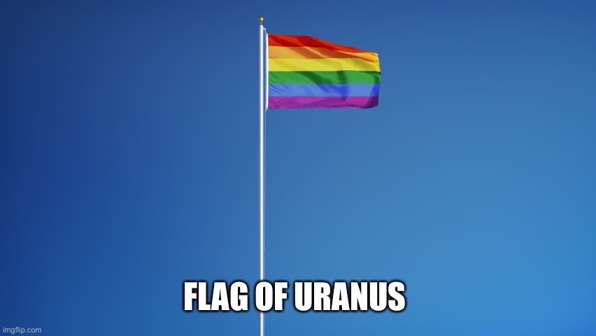 LGBTQ Flag | FLAG OF URANUS | image tagged in lgbtq flag | made w/ Imgflip meme maker