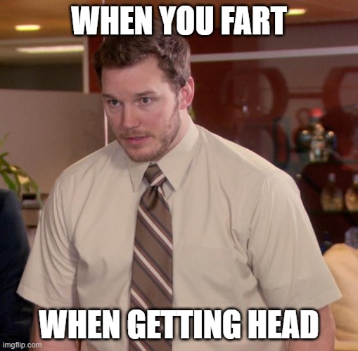 ah crap | WHEN YOU FART; WHEN GETTING HEAD | image tagged in memes,afraid to ask andy | made w/ Imgflip meme maker