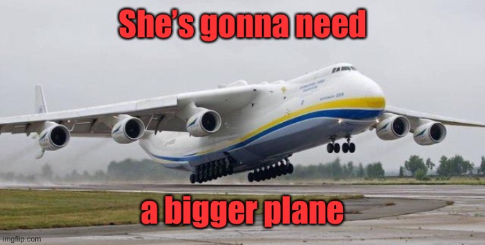 She’s gonna need a bigger plane | made w/ Imgflip meme maker