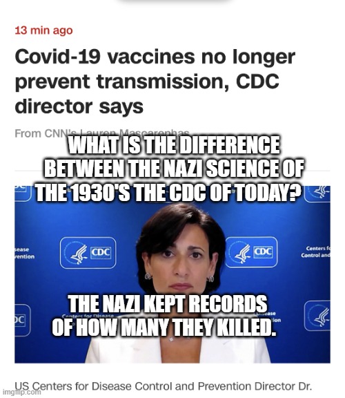 Aids lady | WHAT IS THE DIFFERENCE BETWEEN THE NAZI SCIENCE OF THE 1930'S THE CDC OF TODAY? THE NAZI KEPT RECORDS OF HOW MANY THEY KILLED. | image tagged in aids lady | made w/ Imgflip meme maker