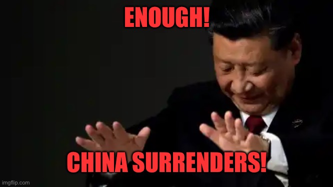 ENOUGH! CHINA SURRENDERS! | made w/ Imgflip meme maker