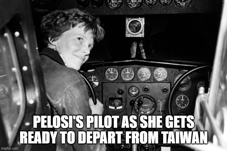 Nancy leaves Taiwan | PELOSI'S PILOT AS SHE GETS READY TO DEPART FROM TAIWAN | image tagged in amelia,disappearing,democrats,letsgobrandon,earhart | made w/ Imgflip meme maker