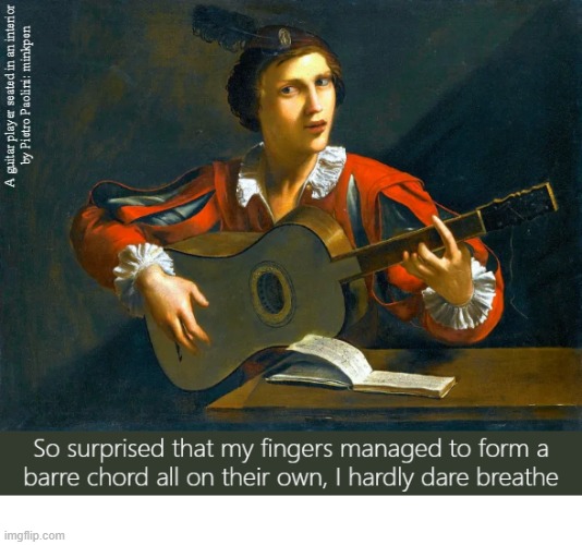 What It's Like | image tagged in art memes,baroque,guitar,music,guitarist,musician | made w/ Imgflip meme maker