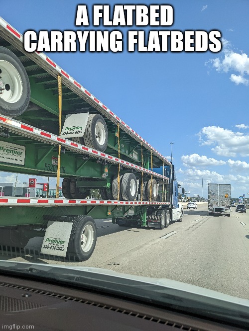 You don't see that everyday |  A FLATBED CARRYING FLATBEDS | image tagged in cursed,fun,funny memes,memes,flat,bed | made w/ Imgflip meme maker