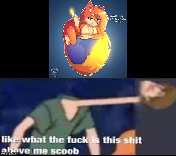this is why the firefox logo had to kill the fox lol | image tagged in memes,funny,firefox,wtf is that,scoob,stop reading the tags | made w/ Imgflip meme maker