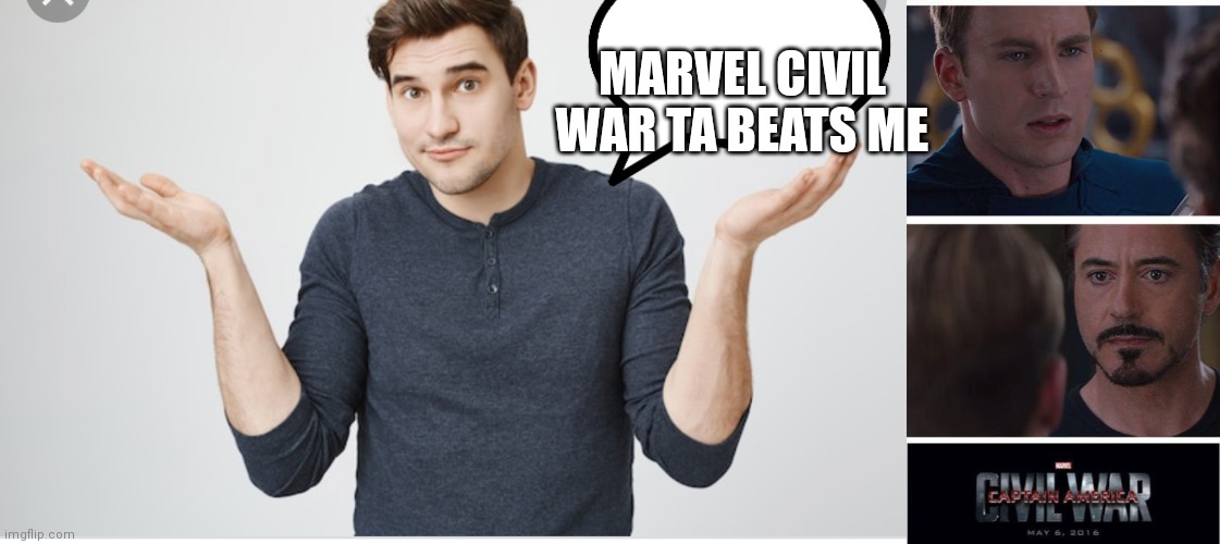 Random guy with shoulders up | MARVEL CIVIL WAR TA BEATS ME | image tagged in random guy with shoulders up,memes,marvel civil war 1 | made w/ Imgflip meme maker