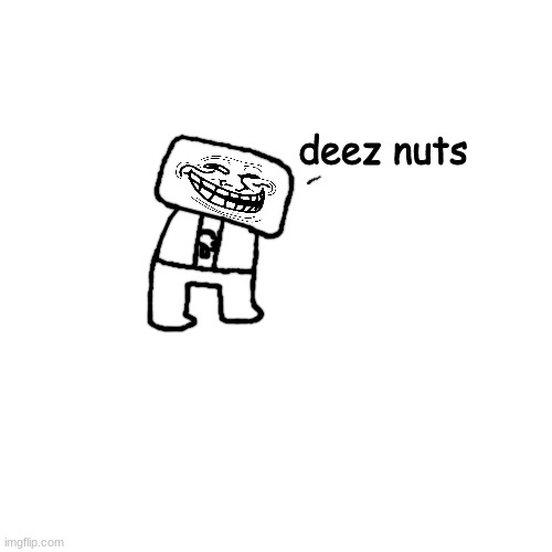 lmao1!1!11!!!!!1 | deez nuts | made w/ Imgflip meme maker