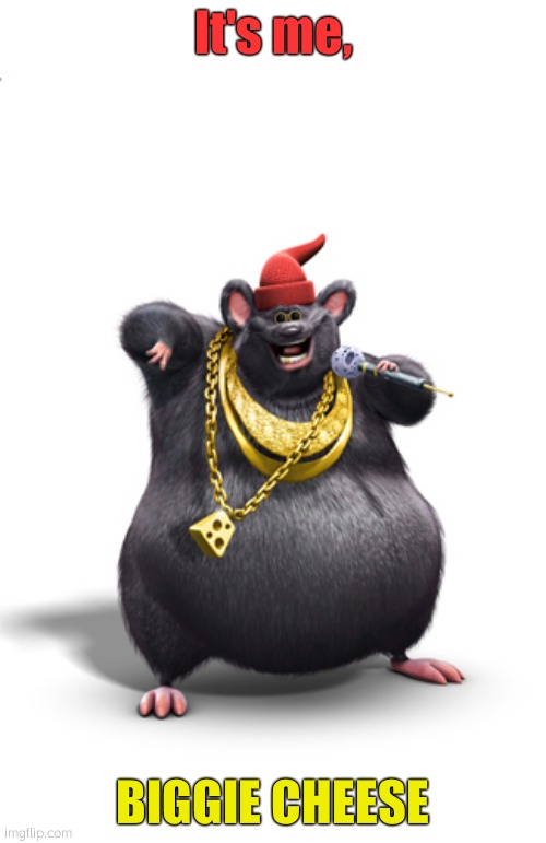 Biggie cheese | It's me, BIGGIE CHEESE | image tagged in biggie cheese | made w/ Imgflip meme maker