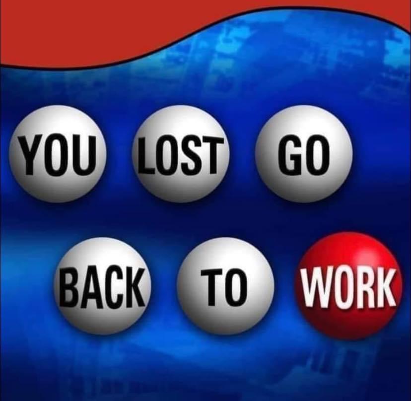 You lost the lottery go back to work Blank Meme Template