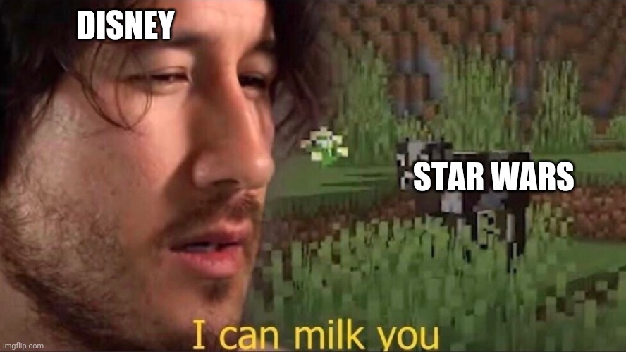 DISNEY STAR WARS | image tagged in i can milk you template | made w/ Imgflip meme maker