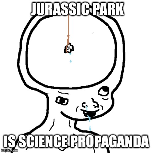 Dumb Wojack | JURASSIC PARK IS SCIENCE PROPAGANDA | image tagged in dumb wojack | made w/ Imgflip meme maker