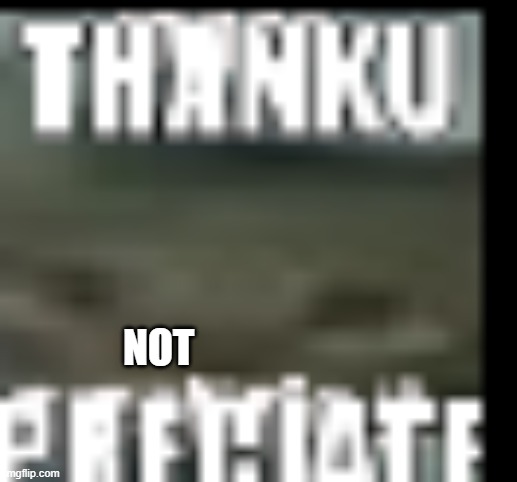 NOT | made w/ Imgflip meme maker
