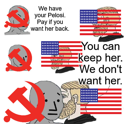 China wants us to Keep Pelosi | We have your Pelosi. Pay if you want her back. You can keep her. We don't want her. | image tagged in chad approaching npc | made w/ Imgflip meme maker