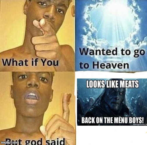 ummmm God? | image tagged in what if you wanted to go to heaven,heaven,hell,religion,lotr,satan | made w/ Imgflip meme maker