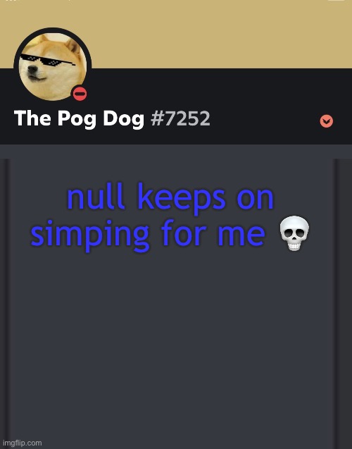 epic doggos epic discord temp | null keeps on simping for me 💀 | image tagged in epic doggos epic discord temp | made w/ Imgflip meme maker