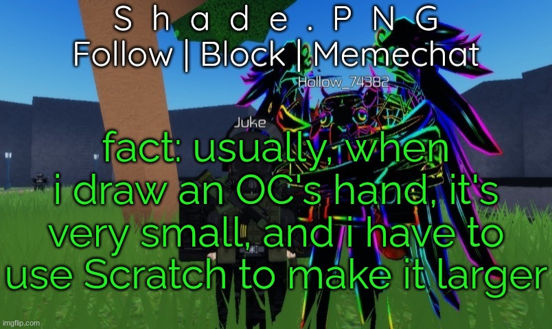 null and shade in roblos, but an announcement temp. | fact: usually, when i draw an OC's hand, it's very small, and i have to use Scratch to make it larger | image tagged in null and shade in roblos but an announcement temp | made w/ Imgflip meme maker