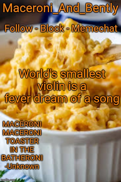 Maceroni temp | World's smallest violin is a fever dream of a song | image tagged in maceroni temp | made w/ Imgflip meme maker