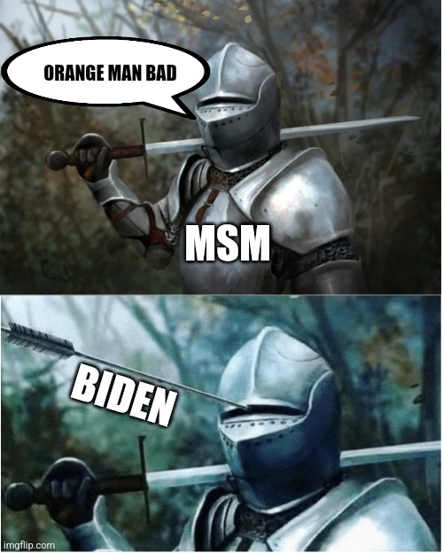 MSM |  ORANGE MAN BAD; MSM; BIDEN | image tagged in knight with arrow in helmet | made w/ Imgflip meme maker