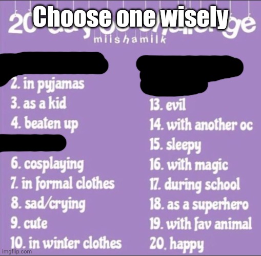 Pick a number (except for 1, 5, 11 and 12) and I will answer to you | Choose one wisely | image tagged in 20 day oc challenge,memes,choose wisely,funny,memenade | made w/ Imgflip meme maker