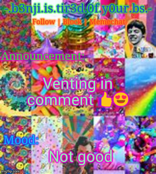 Benji kidcore (made by hanz) | Venting in comment 👍😍; Not good | image tagged in benji kidcore made by hanz | made w/ Imgflip meme maker