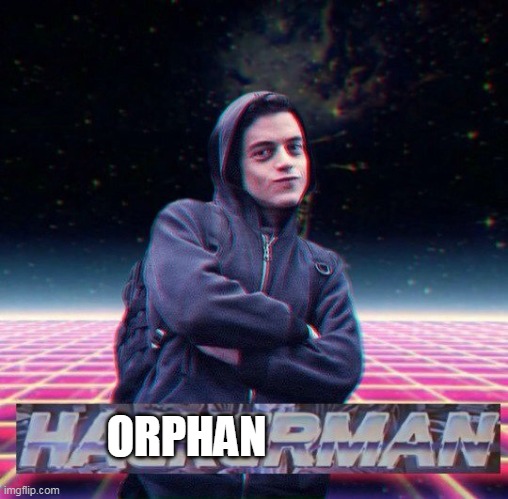HackerMan | ORPHAN | image tagged in hackerman | made w/ Imgflip meme maker