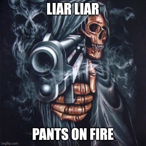 Lmao |  LIAR LIAR; PANTS ON FIRE | image tagged in edgy skeleton | made w/ Imgflip meme maker