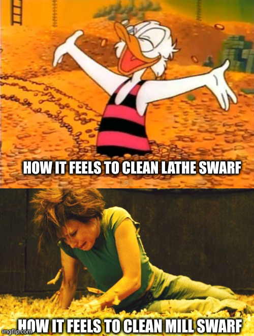 HOW IT FEELS TO CLEAN LATHE SWARF; HOW IT FEELS TO CLEAN MILL SWARF | image tagged in Machinists | made w/ Imgflip meme maker