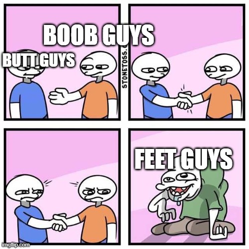 no offence to feet guys | BOOB GUYS; BUTT GUYS; FEET GUYS | image tagged in memes,boobs,butts,feet | made w/ Imgflip meme maker