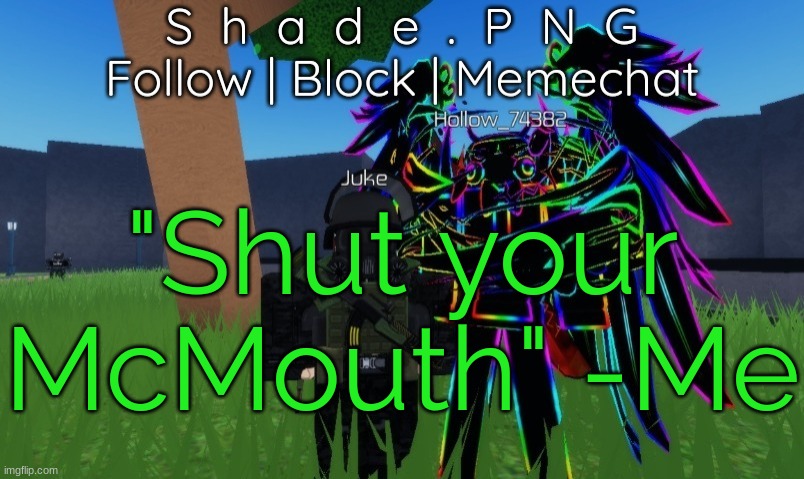 null and shade in roblos, but an announcement temp. | "Shut your McMouth" -Me | image tagged in null and shade in roblos but an announcement temp | made w/ Imgflip meme maker