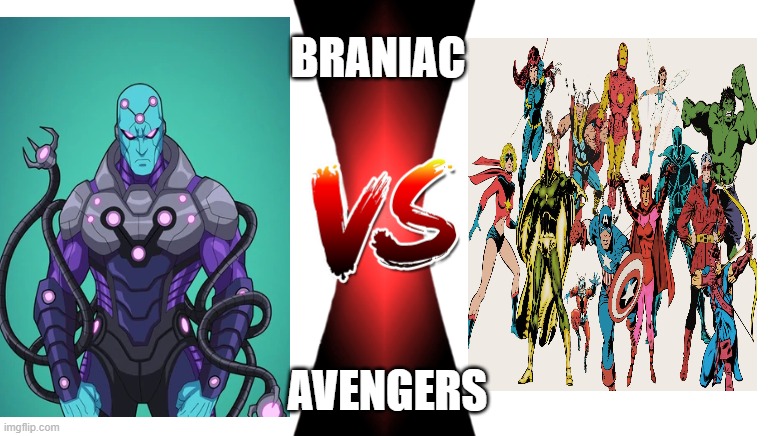 Braniac Vs Avengers | BRANIAC; AVENGERS | image tagged in battle | made w/ Imgflip meme maker