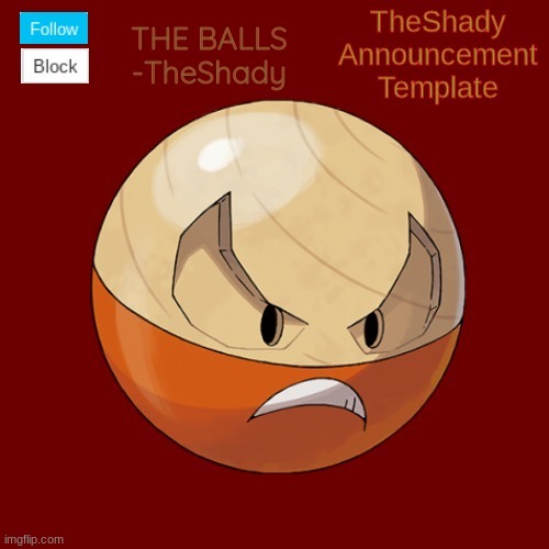THE BALLS
-TheShady | made w/ Imgflip meme maker