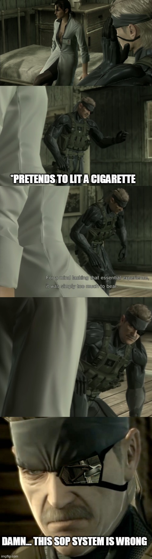 You dirty old manXD | *PRETENDS TO LIT A CIGARETTE; DAMN... THIS SOP SYSTEM IS WRONG | image tagged in metal gear solid,old snake,kojima | made w/ Imgflip meme maker