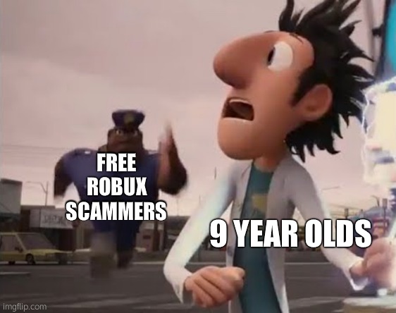 Officer Earl Running | FREE ROBUX SCAMMERS 9 YEAR OLDS | image tagged in officer earl running | made w/ Imgflip meme maker