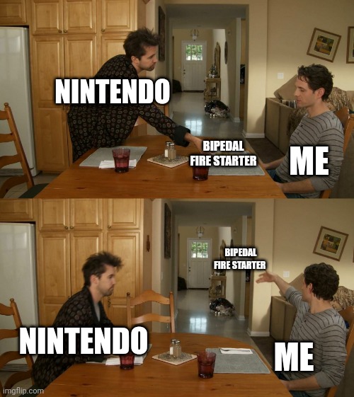 Mfw another Fire biped | NINTENDO; ME; BIPEDAL FIRE STARTER; BIPEDAL FIRE STARTER; NINTENDO; ME | image tagged in plate toss | made w/ Imgflip meme maker