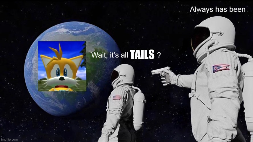 Wait, its all | TAILS | image tagged in wait its all | made w/ Imgflip meme maker