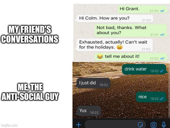introvertia |  MY FRIEND'S CONVERSATIONS; ME, THE ANTI-SOCIAL GUY | image tagged in funny,steve jobs,your mom,barack obama,obesity,british | made w/ Imgflip meme maker